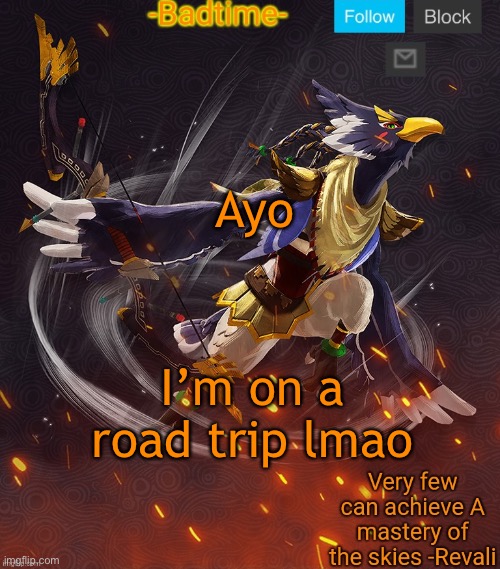 Ravioli ravioli revali's gale is now readioli | Ayo; I’m on a road trip lmao | image tagged in ravioli ravioli revali's gale is now readioli | made w/ Imgflip meme maker