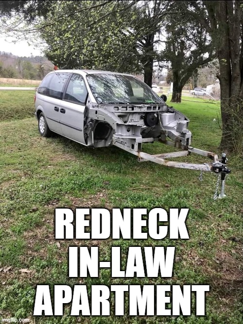 Engineering | REDNECK
IN-LAW
APARTMENT | image tagged in trailer park | made w/ Imgflip meme maker