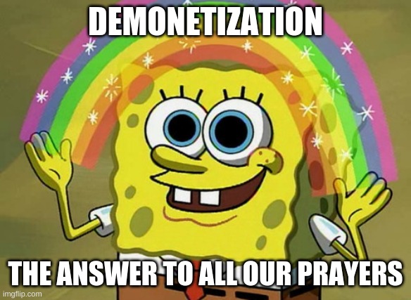 Imagination Spongebob | DEMONETIZATION; THE ANSWER TO ALL OUR PRAYERS | image tagged in memes,imagination spongebob | made w/ Imgflip meme maker