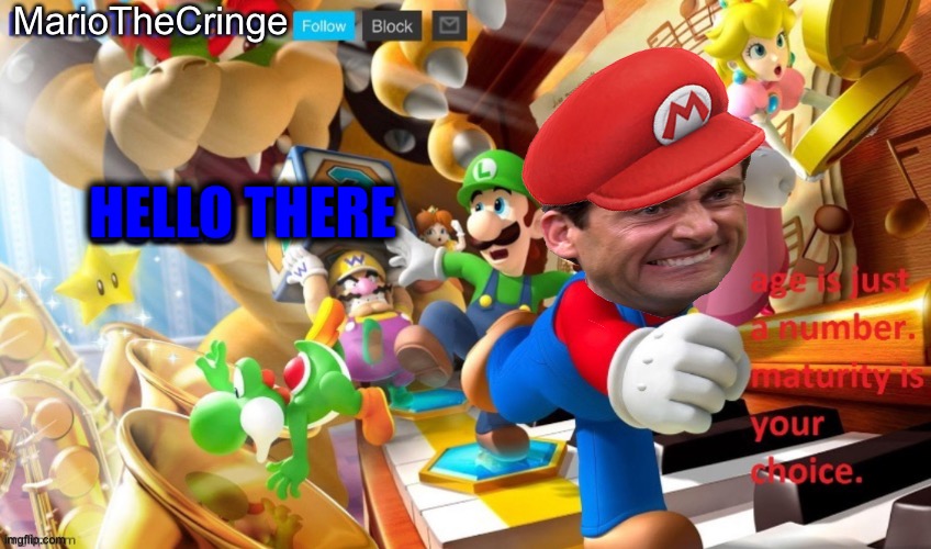 MarioTheMemer | MarioTheCringe; HELLO THERE | image tagged in funny | made w/ Imgflip meme maker