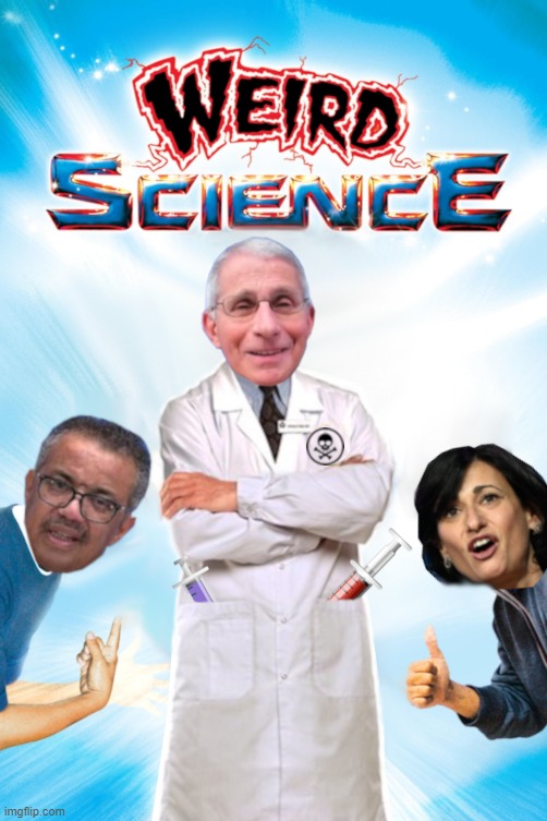 Weird Science | image tagged in weird science,science,fauci,cdc,biden,vaccine | made w/ Imgflip meme maker