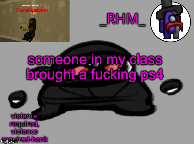 d | someone in my class brought a fucking ps4 | made w/ Imgflip meme maker