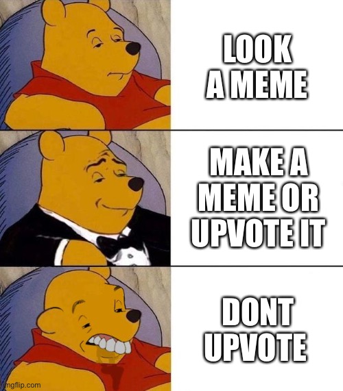 Best,Better, Blurst |  LOOK A MEME; MAKE A MEME OR UPVOTE IT; DONT UPVOTE | image tagged in best better blurst | made w/ Imgflip meme maker