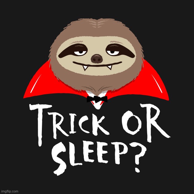 Vampire sloth Trick or sleep | image tagged in vampire sloth trick or sleep | made w/ Imgflip meme maker