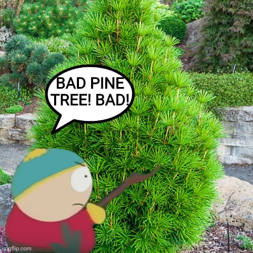 BAD PINE TREE! BAD! | made w/ Imgflip meme maker