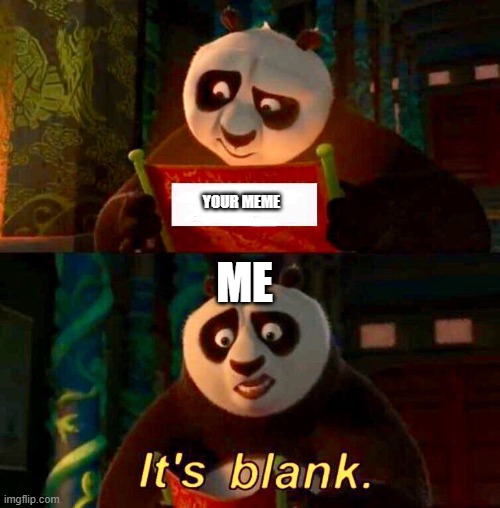 Kung Fu Panda “It’s Blank” | YOUR MEME ME | image tagged in kung fu panda it s blank | made w/ Imgflip meme maker