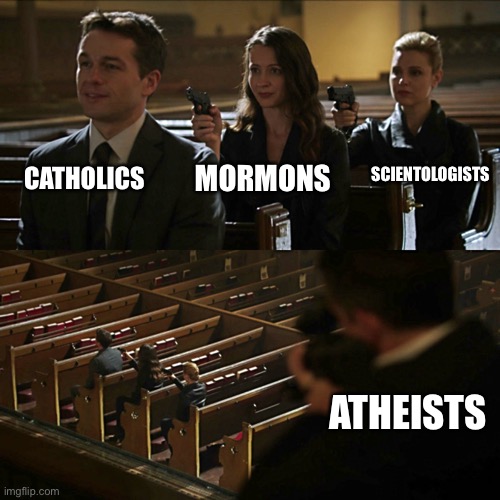 Assassination chain | CATHOLICS; SCIENTOLOGISTS; MORMONS; ATHEISTS | image tagged in assassination chain,memes | made w/ Imgflip meme maker