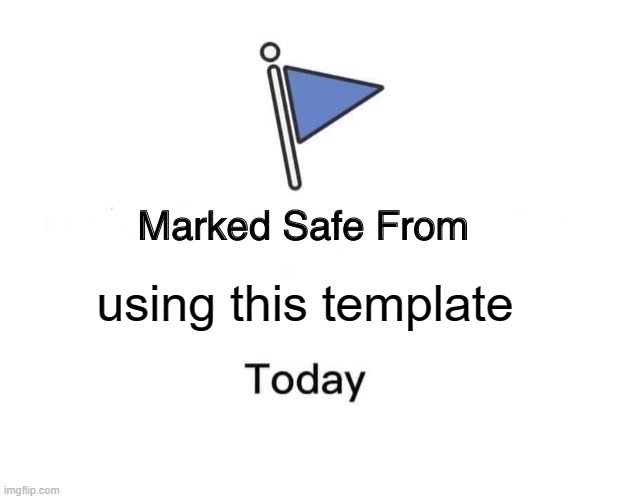 Marked Safe From | using this template | image tagged in memes,marked safe from | made w/ Imgflip meme maker