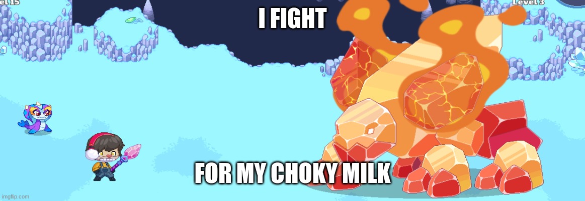 ok | I FIGHT; FOR MY CHOKY MILK | image tagged in fun | made w/ Imgflip meme maker