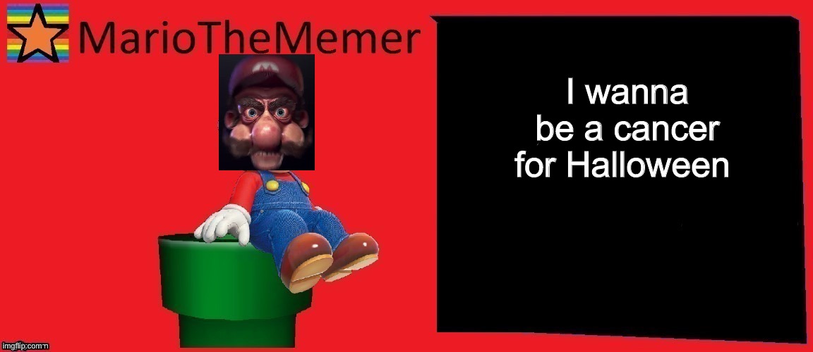 mariothememer announcement template v1 | I wanna be a cancer for Halloween | image tagged in mariothememer announcement template v1 | made w/ Imgflip meme maker