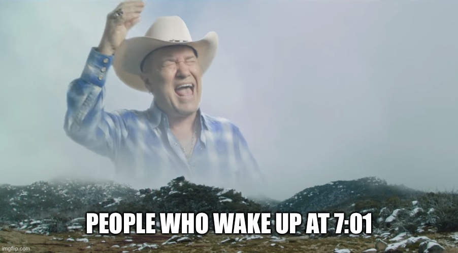 Is it Big Enough | PEOPLE WHO WAKE UP AT 7:01 | image tagged in is it big enough | made w/ Imgflip meme maker