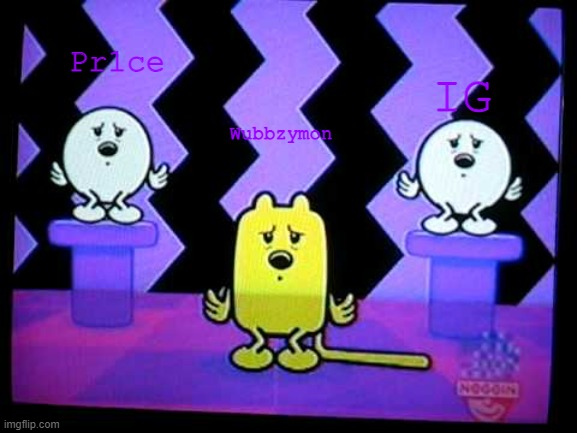 The second WN comes (seriously where is he?) | IG; Pr1ce; Wubbzymon | image tagged in tired wubbzy and others | made w/ Imgflip meme maker