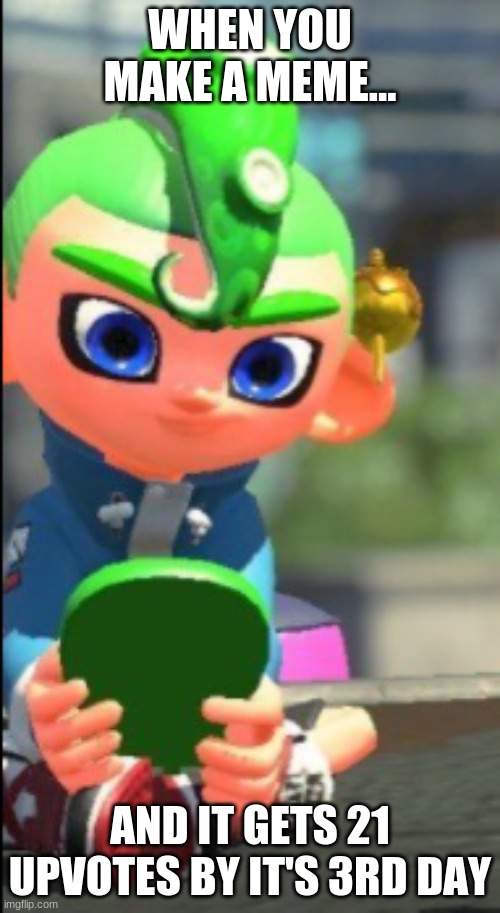 Thanks for the 21 upvotes on my among us meme! | WHEN YOU MAKE A MEME... AND IT GETS 21 UPVOTES BY IT'S 3RD DAY | image tagged in splatoon 2,octoling,cell phone | made w/ Imgflip meme maker