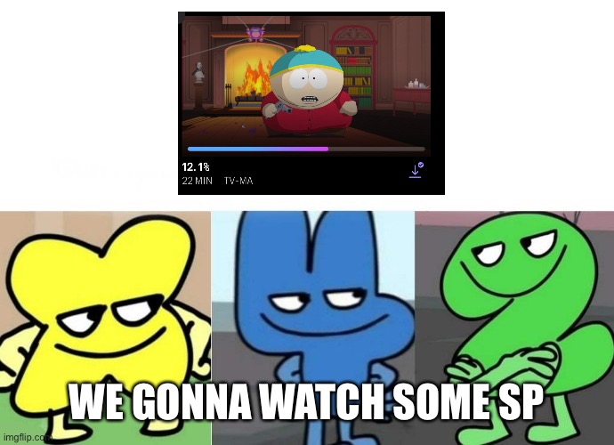 BFB Smug | WE GONNA WATCH SOME SP | image tagged in bfb smug,south park | made w/ Imgflip meme maker