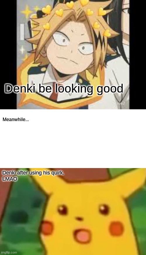 #Denki is cool. | Denki be looking good; Meanwhile... Denki after using his quirk.
LMAO | image tagged in memes,surprised pikachu | made w/ Imgflip meme maker