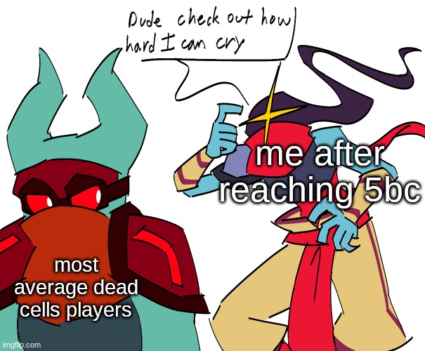 it was too easy to reach 5bc. | me after reaching 5bc; most average dead cells players | image tagged in ok | made w/ Imgflip meme maker
