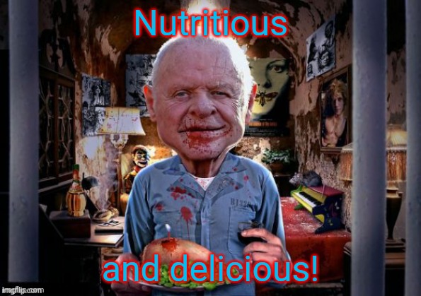 Hannibal Lecter offers you dinner,,, | Nutritious and delicious! | image tagged in hannibal lecter offers you dinner | made w/ Imgflip meme maker
