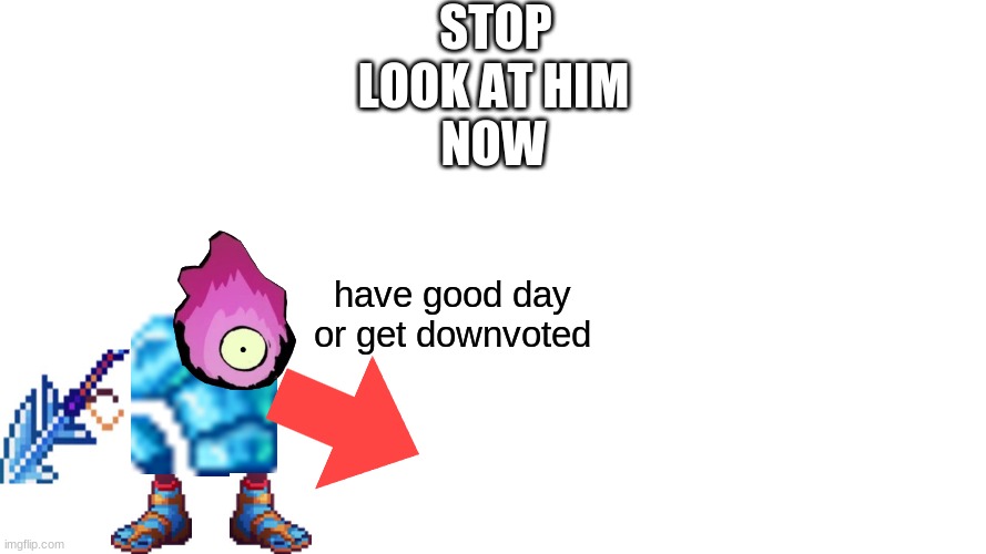 Stop scrolling! look at his FACE. | STOP; LOOK AT HIM
NOW; have good day or get downvoted | image tagged in have good day,best of luck,wear a mask,stay safe,goodbye | made w/ Imgflip meme maker