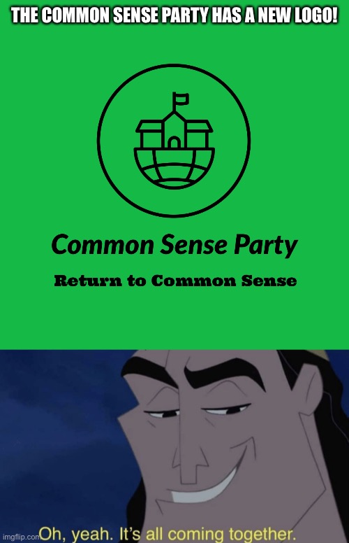 Return to Common Sense. Vote Common Sense Party! | THE COMMON SENSE PARTY HAS A NEW LOGO! | image tagged in it's all coming together | made w/ Imgflip meme maker