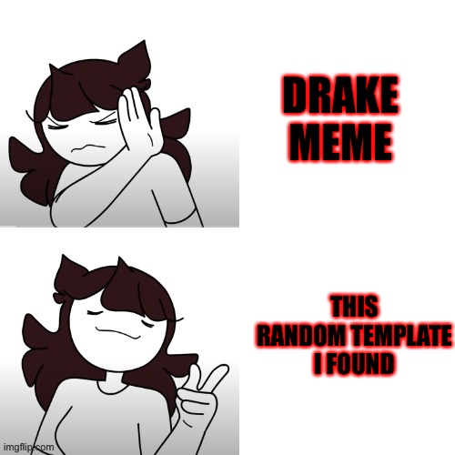 Idk how I found it | DRAKE MEME; THIS RANDOM TEMPLATE I FOUND | image tagged in jaidenanimations hotline bling | made w/ Imgflip meme maker