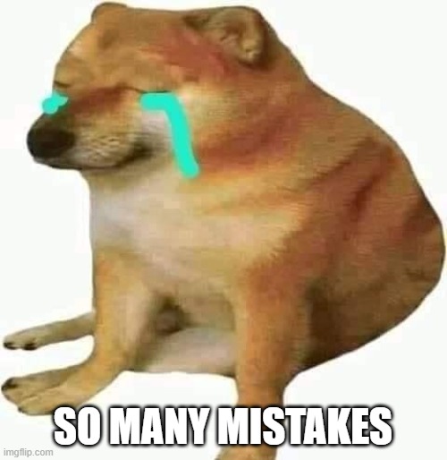 cheems crying | SO MANY MISTAKES | image tagged in cheems crying | made w/ Imgflip meme maker