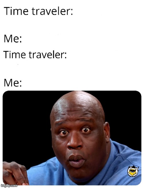 Time Traveler | image tagged in time traveler | made w/ Imgflip meme maker