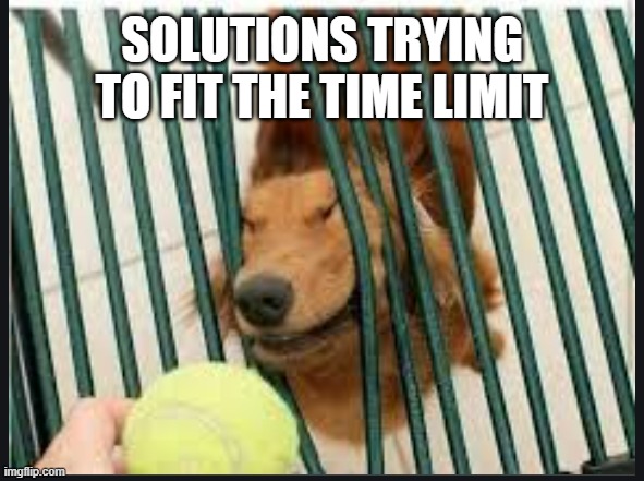 SOLUTIONS TRYING TO FIT THE TIME LIMIT | made w/ Imgflip meme maker