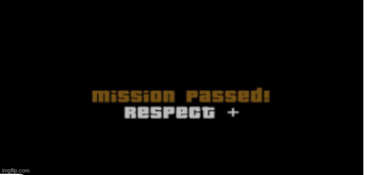Mission Passed! Respect + | image tagged in mission passed respect | made w/ Imgflip meme maker