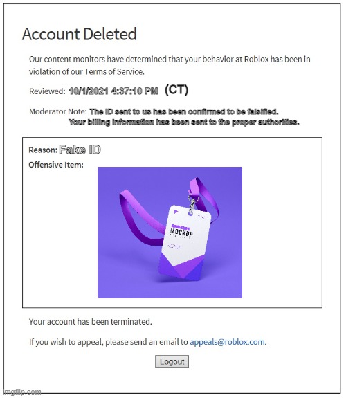 Fake ID | (CT); 10/1/2021 4:37:10 PM; The ID sent to us has been confirmed to be falsified. Your billing information has been sent to the proper authorities. Fake ID | image tagged in banned from roblox,voice chat id,fake id | made w/ Imgflip meme maker