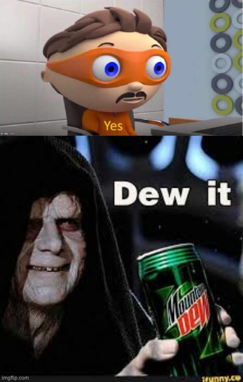 image tagged in protegent yes,dew it | made w/ Imgflip meme maker