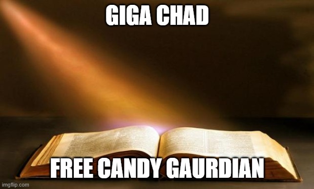Bible  | GIGA CHAD FREE CANDY GAURDIAN | image tagged in bible | made w/ Imgflip meme maker
