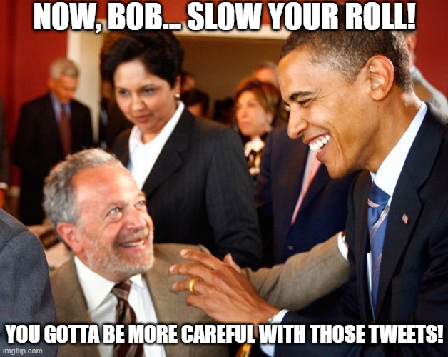 NOW, BOB... SLOW YOUR ROLL! YOU GOTTA BE MORE CAREFUL WITH THOSE TWEETS! | made w/ Imgflip meme maker