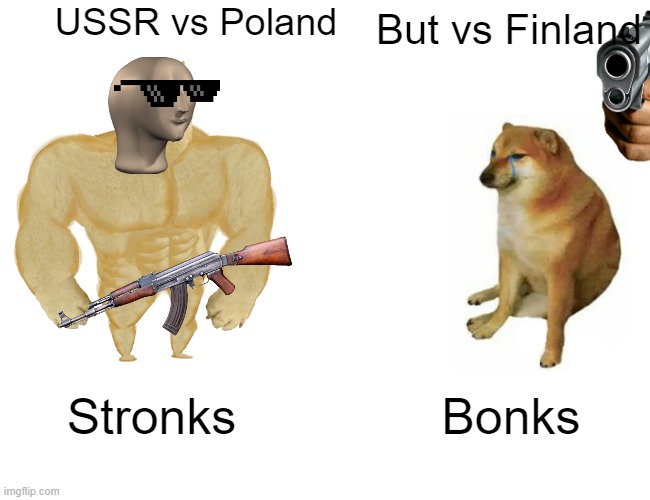 Soviet in two wars | USSR vs Poland; But vs Finland; Stronks; Bonks | image tagged in memes,buff doge vs cheems | made w/ Imgflip meme maker