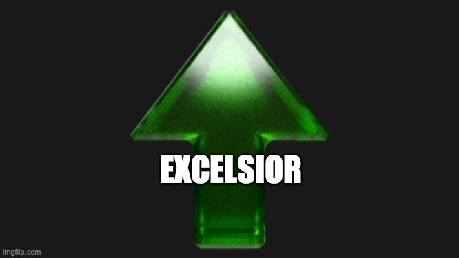 Upvote | EXCELSIOR | image tagged in upvote | made w/ Imgflip meme maker