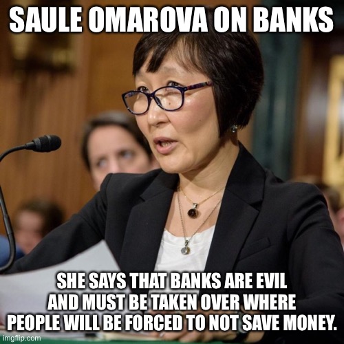 saule omarova Madam bank killer who must be denaturalized and deported | SAULE OMAROVA ON BANKS; SHE SAYS THAT BANKS ARE EVIL AND MUST BE TAKEN OVER WHERE PEOPLE WILL BE FORCED TO NOT SAVE MONEY. | image tagged in communism,banks,soviet russia,kazakhstan | made w/ Imgflip meme maker