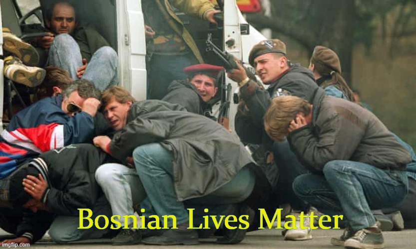 Bosnian Lives Matter | image tagged in bosnian lives matter,memes | made w/ Imgflip meme maker