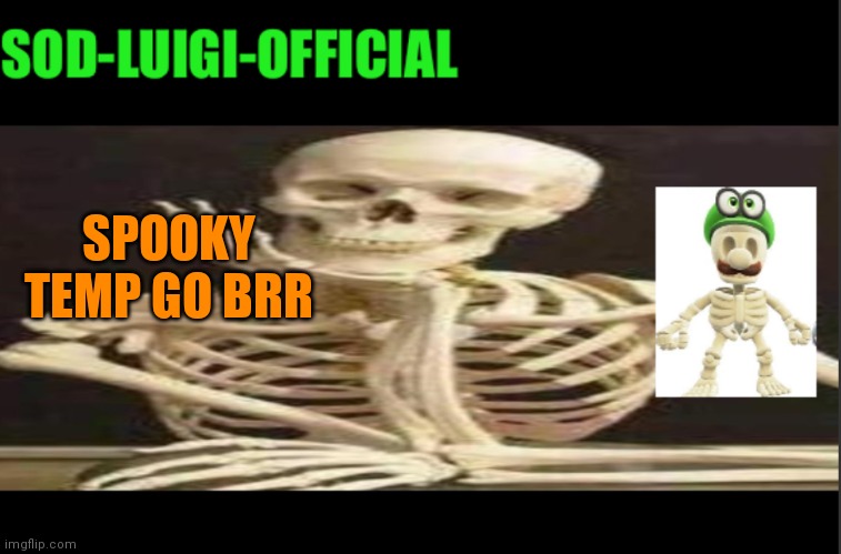 Spokky | SPOOKY TEMP GO BRR | image tagged in luigis spooky temp | made w/ Imgflip meme maker