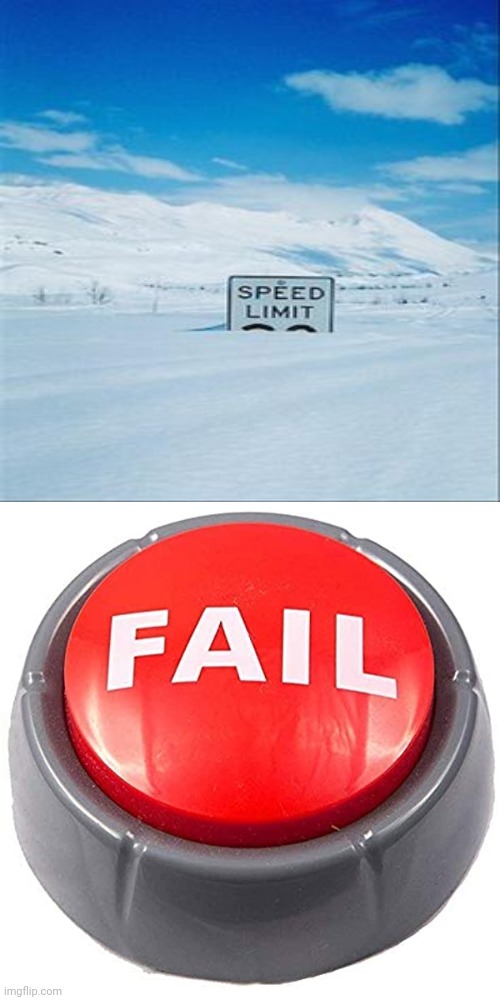 Speed limit sign being covered in snow | image tagged in fail red button,funny,memes,speed limit,snow,you had one job | made w/ Imgflip meme maker