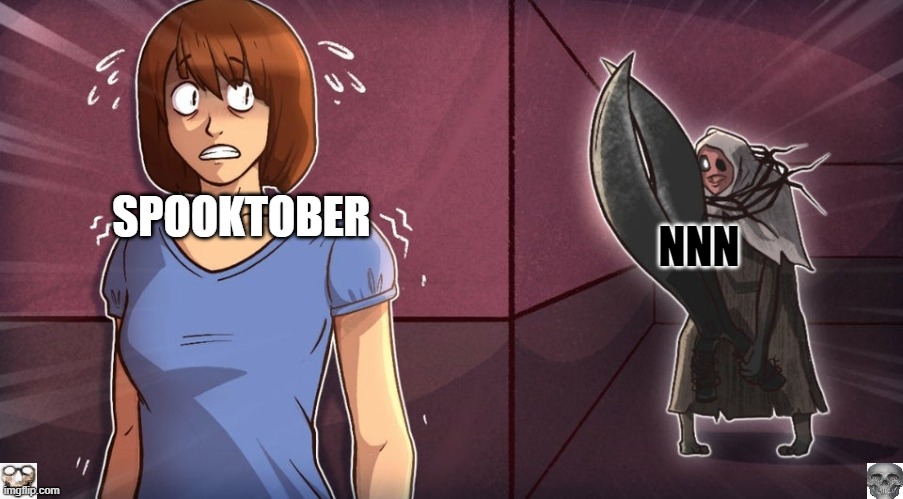 NNN; SPOOKTOBER | image tagged in memes | made w/ Imgflip meme maker