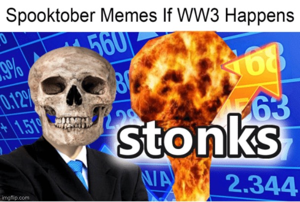 More skeletons | image tagged in spooktober,spooky month,memes,ww3,spooky scary skeletons | made w/ Imgflip meme maker