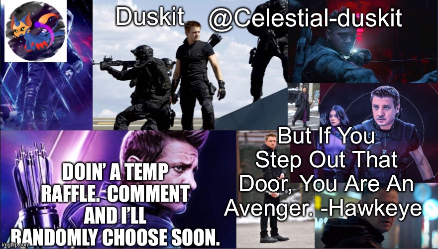 Duskit’s hawkeye temp | DOIN’ A TEMP RAFFLE.  COMMENT AND I’LL RANDOMLY CHOOSE SOON. | image tagged in duskit s hawkeye temp | made w/ Imgflip meme maker