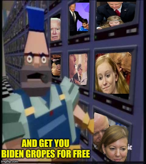 AND GET YOU BIDEN GROPES FOR FREE | made w/ Imgflip meme maker