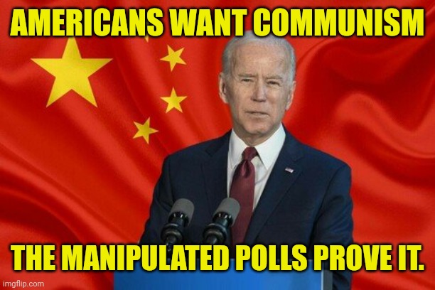 AMERICANS WANT COMMUNISM THE MANIPULATED POLLS PROVE IT. | made w/ Imgflip meme maker