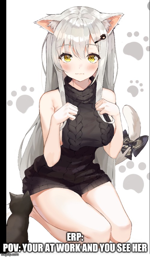 ERP:
POV: YOUR AT WORK AND YOU SEE HER | made w/ Imgflip meme maker