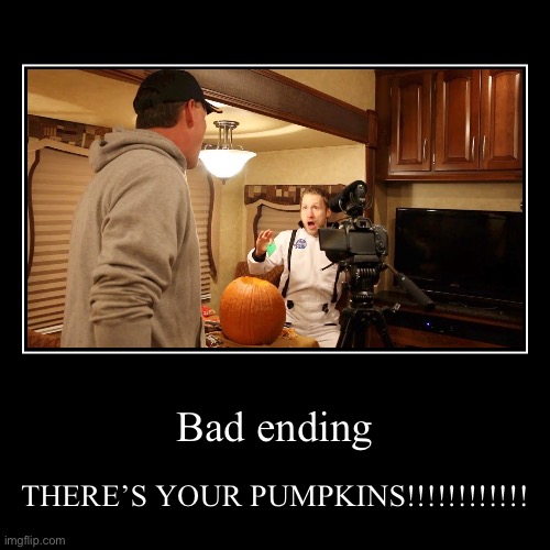 THERE’S YOUR PUMPKINS!!!!!!!!!!!!! | image tagged in demotivationals,halloween | made w/ Imgflip demotivational maker