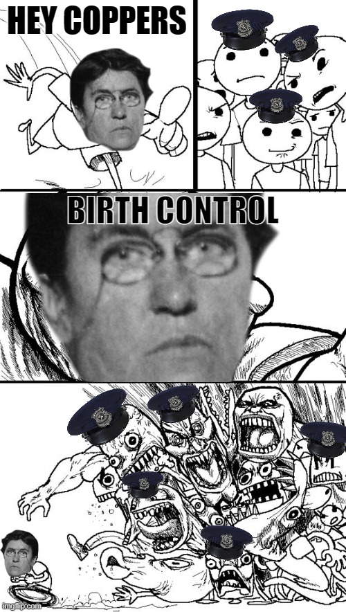 Red Emma challenges puritan America | HEY COPPERS; BIRTH CONTROL | image tagged in memes,hey internet,emma goldman,anarcho-communism,anarchism,birth control | made w/ Imgflip meme maker