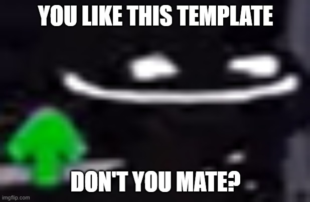 Onslaught Derp | YOU LIKE THIS TEMPLATE DON'T YOU MATE? | image tagged in onslaught derp | made w/ Imgflip meme maker
