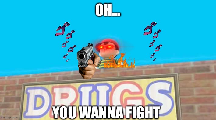 Smash Bros. Ness DRUGS | OH…; YOU WANNA FIGHT | image tagged in smash bros ness drugs,SmashBrosUltimate | made w/ Imgflip meme maker