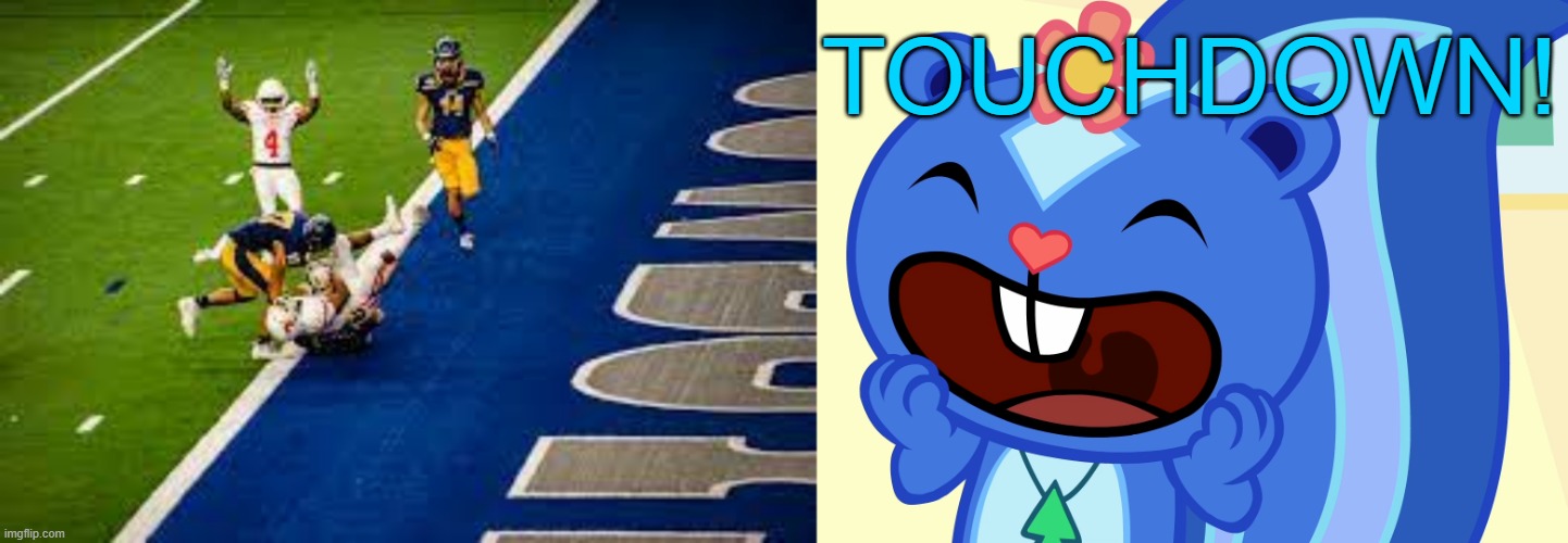 TOUCHDOWN! | TOUCHDOWN! | image tagged in screamin petunia htf,touchdown | made w/ Imgflip meme maker