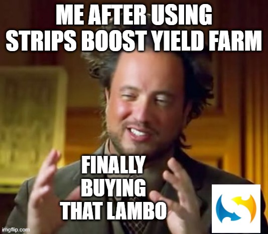 Ancient Aliens | ME AFTER USING STRIPS BOOST YIELD FARM; FINALLY BUYING THAT LAMBO | image tagged in memes,ancient aliens | made w/ Imgflip meme maker